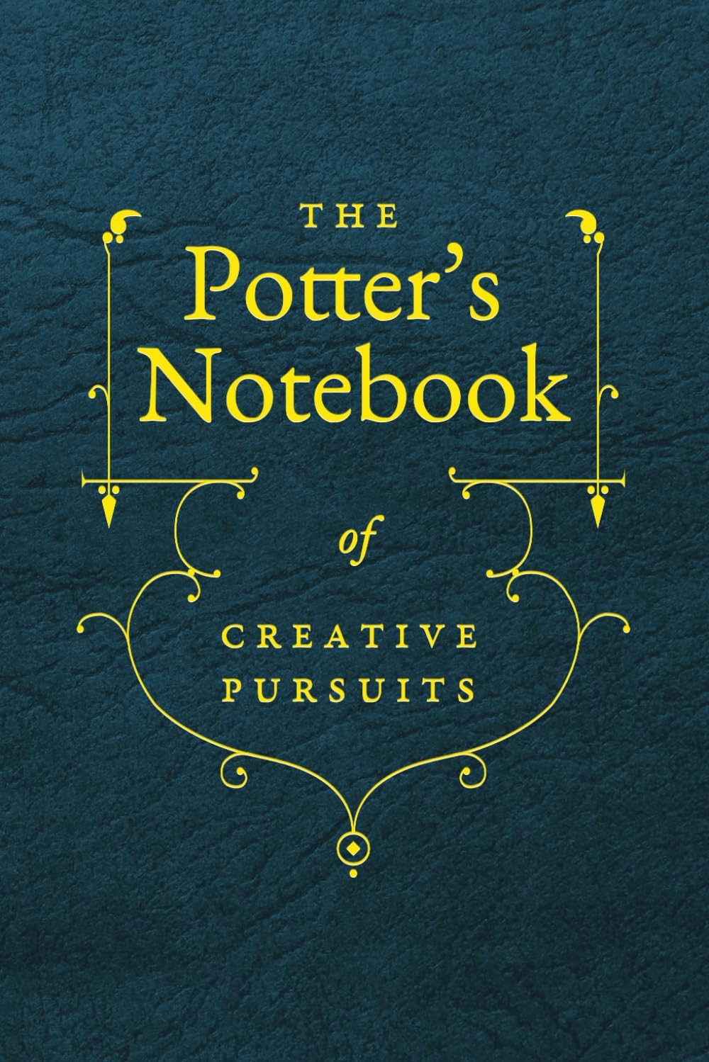 The Potter's Notebook of Creative Pursuits: A Ceramic Artist's Journal of Inspiration, Sketching and Project Ideas
